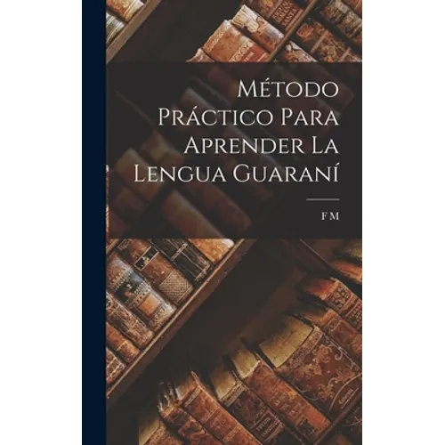 Método Práctico Para Aprender La Lengua Guaraní - Hardcover