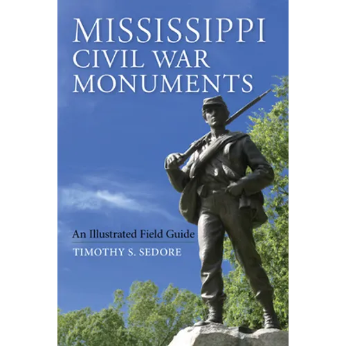 Mississippi Civil War Monuments: An Illustrated Field Guide - Paperback