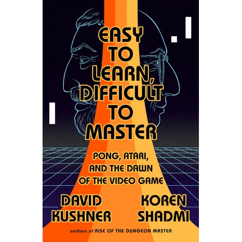 Easy to Learn, Difficult to Master: Pong, Atari, and the Dawn of the Video Game - Paperback