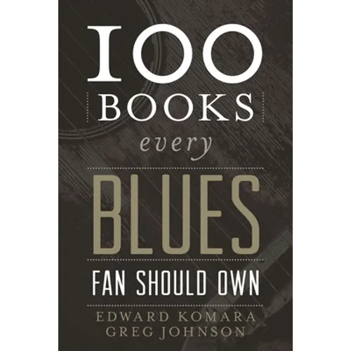 100 Books Every Blues Fan Should Own - Hardcover
