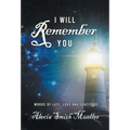 I Will Remember You: Words Of Life, Love And Gratitude - Hardcover