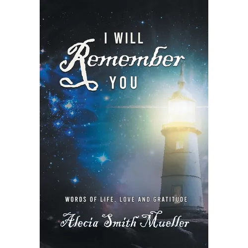 I Will Remember You: Words Of Life, Love And Gratitude - Hardcover