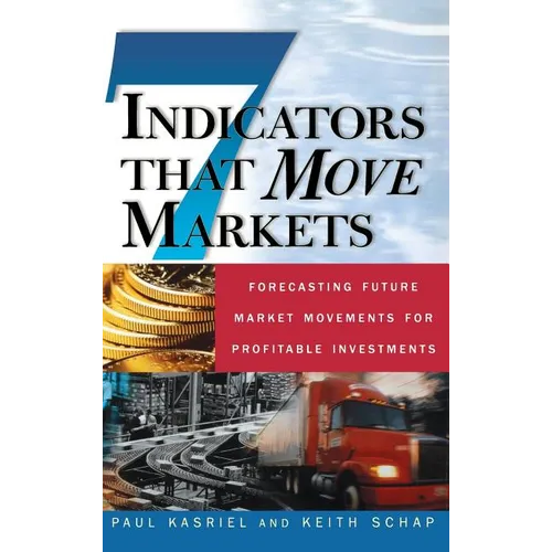 Seven Indicators That Move Markets: Forecasting Future Market Movements for Profitable Investments - Hardcover