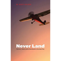 Never Land: Adventures, Wonder, and One World Record in a Very Small Plane - Hardcover