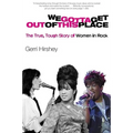 We Gotta Get Out of This Place: The True, Tough Story of Women in Rock - Paperback