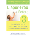 Diaper-Free Before 3: The Healthier Way to Toilet Train and Help Your Child Out of Diapers Sooner - Paperback