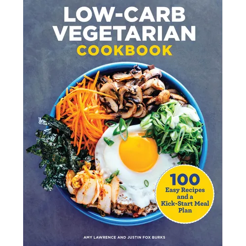 Low-Carb Vegetarian Cookbook: 100 Easy Recipes and a Kick-Start Meal Plan - Paperback