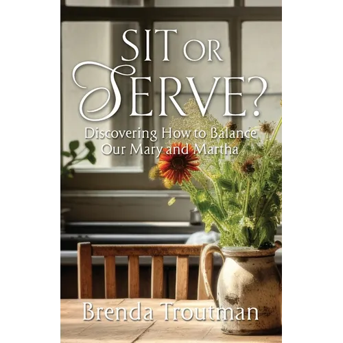 Sit or Serve?: Discovering How to Balance Our Mary and Martha - Paperback