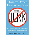 How to Avoid Falling in Love with a Jerk: The Foolproof Way to Follow Your Heart Without Losing Your Mind - Paperback