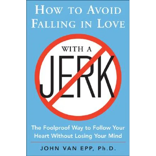 How to Avoid Falling in Love with a Jerk: The Foolproof Way to Follow Your Heart Without Losing Your Mind - Paperback