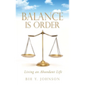 Balance is Order: Living an Abundant Life - Paperback
