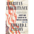 American Inheritance: Liberty and Slavery in the Birth of a Nation, 1765-1795 - Hardcover