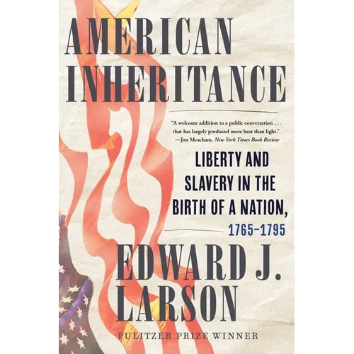 American Inheritance: Liberty and Slavery in the Birth of a Nation, 1765-1795 - Hardcover