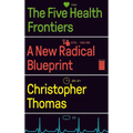 The Five Health Frontiers: A New Radical Blueprint - Hardcover