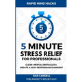 5-Minute Stress Relief For Professionals: Clear Mental Obstacles & Create A High-Performance Mindset - Paperback
