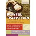 Playful Parenting: An Exciting New Approach to Raising Children That Will Help You Nurture Close Connections, Solve Behavior Problems, and Encourage C - Paperback