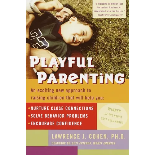 Playful Parenting: An Exciting New Approach to Raising Children That Will Help You Nurture Close Connections, Solve Behavior Problems, and Encourage C - Paperback