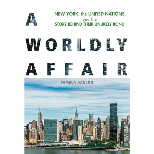 A Worldly Affair: New York, the United Nations, and the Story Behind Their Unlikely Bond - Paperback