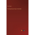 The Superhuman Origin of the Bible - Hardcover