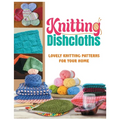 Knitting Dishcloths: Lovely Knitting Patterns for Your Home - Paperback