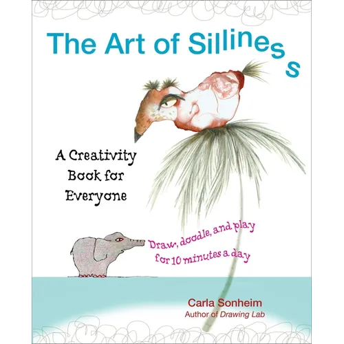 The Art of Silliness: A Creativity Book for Everyone - Paperback
