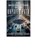 The Misconception of an Unpaved Path Breaking New Ground: A Journey of Personal Growth - Paperback
