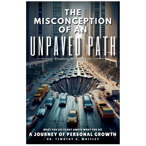 The Misconception of an Unpaved Path Breaking New Ground: A Journey of Personal Growth - Paperback