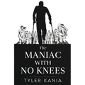 The Maniac with No Knees - Paperback