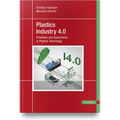 Plastics Industry 4.0: Potentials and Applications in Plastics Technology - Hardcover