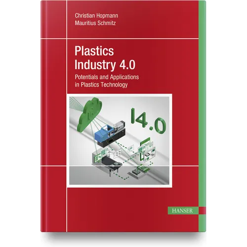 Plastics Industry 4.0: Potentials and Applications in Plastics Technology - Hardcover