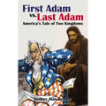 First Adam vs. Last Adam: America's Tale of Two Kingdoms - Hardcover