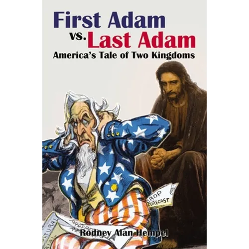 First Adam vs. Last Adam: America's Tale of Two Kingdoms - Hardcover