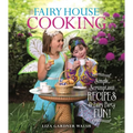 Fairy House Cooking: Simple Scrumptious Recipes & Fairy Party Fun! - Paperback