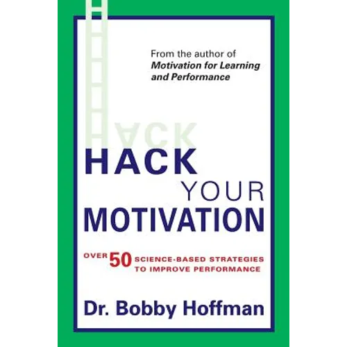 Hack Your Motivation: Over 50 Science-based Strategies to Improve Performance - Paperback