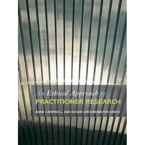 An Ethical Approach to Practitioner Research: Dealing with Issues and Dilemmas in Action Research - Paperback