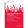 Legalising Prostitution in Thailand: A Policy-Oriented Examination of the (De-)Construction of Commercial Sex - Paperback