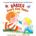 Babies Don't Eat Pizza: A Big Kids' Book about Baby Brothers and Baby Sisters - Hardcover