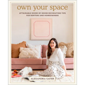 Own Your Space: Attainable Room-By-Room Decorating Tips for Renters and Homeowners - Hardcover