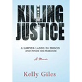 Killing Justice: A Lawyer Lands in Prison and Finds his Freedom - Hardcover