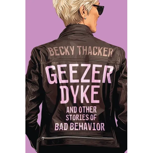 Geezer Dyke and Other Stories of Bad Behavior - Paperback