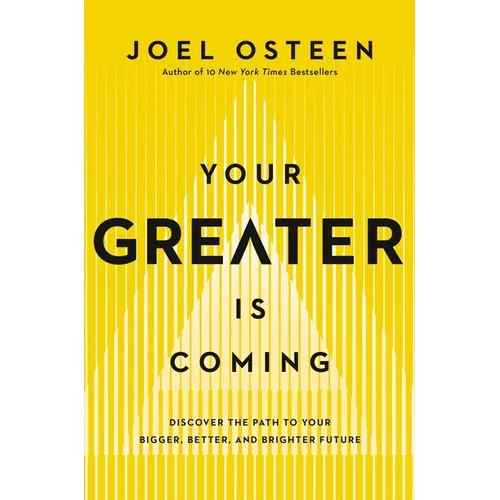 Your Greater Is Coming: Discover the Path to Your Bigger, Better, and Brighter Future - Hardcover