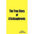 The True Story of a Schizophrenic - Paperback