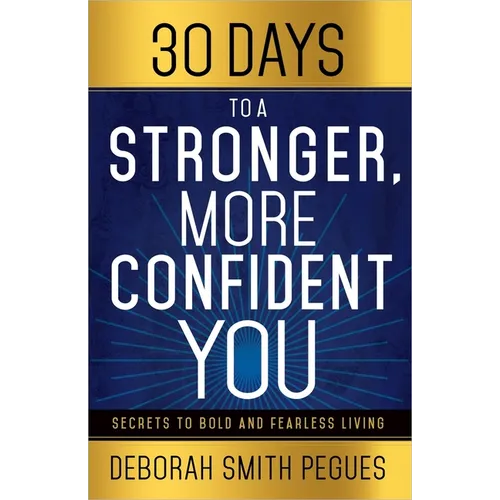 30 Days to a Stronger, More Confident You: Secrets to Bold and Fearless Living - Paperback