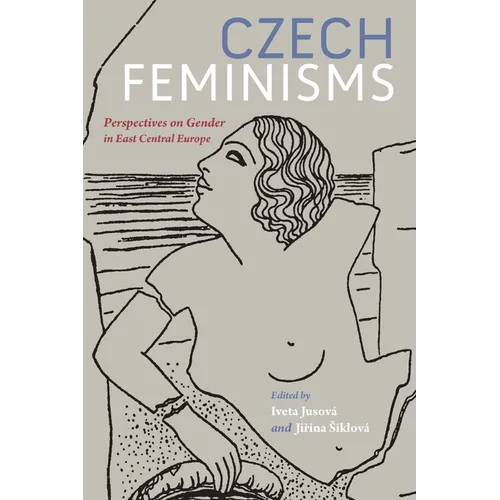Czech Feminisms: Perspectives on Gender in East Central Europe - Paperback