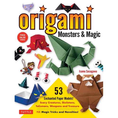 Origami Monsters & Magic: Scary Creatures, Skeletons, Talismans, Weapons and Treasure - Plus Magic Tricks and Novelties! (Includes Step-By-Step Instru - Paperback