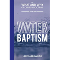 The What and Why of Church Doctrine: Water Baptism - Paperback
