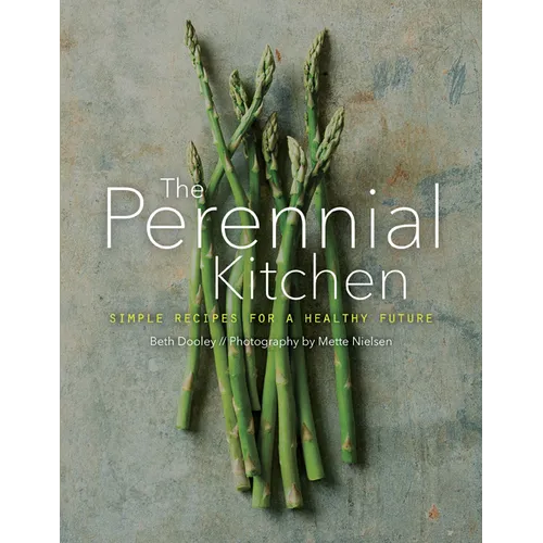 The Perennial Kitchen: Simple Recipes for a Healthy Future - Hardcover