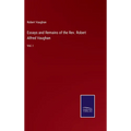 Essays and Remains of the Rev. Robert Alfred Vaughan: Vol. I - Hardcover