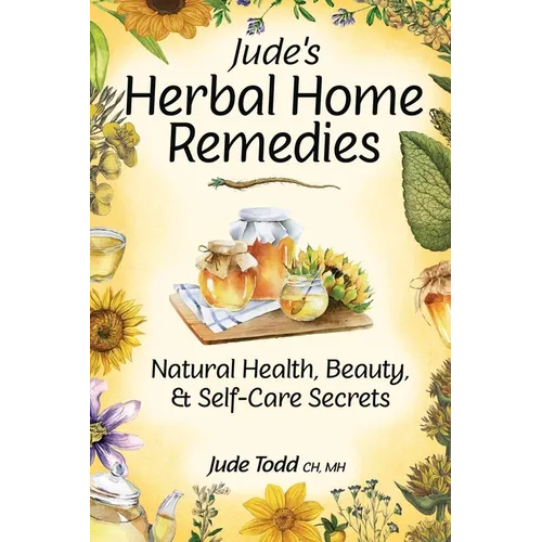 Jude's Herbal Home Remedies: Natural Health, Beauty & Self-Care Secrets - Paperback