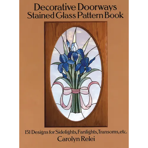 Decorative Doorways Stained Glass Pattern Book: 151 Designs for Sidelights, Fanlights, Transoms, Etc. - Paperback